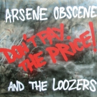Arsene Obscene & The Loozers Don T Pay The Price!