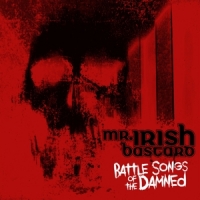 Mr. Irish Bastard Battle Songs Of The Damned