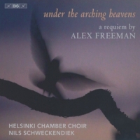 Helsinki Chamber Choir / Nils Schweckendiek Under The Arching Heavens: A Requiem By Alex Freeman