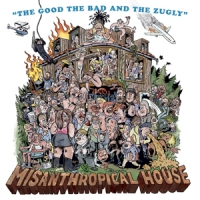 Good The Bad & The Zugly, The Misanthropical House