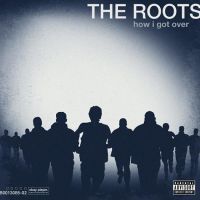 Roots, The How I Got Over