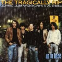 Tragically Hip, The Up To Here