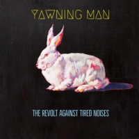 Yawning Man Revolt Against Tired Noises