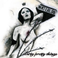 Dirty Pretty Things Waterloo To Anywhere