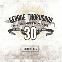 Thorogood, George Greatest Hits: 30 Years Of Rock