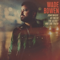 Bowen, Wade Somewhere Between The Secret And The Truth
