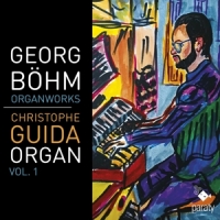 Christophe Guida Georg Bohm Organ Work Vol. 1