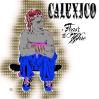 Calexico Feast Of Wire