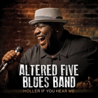 Altered Five Blues Band Holler If You Hear Me