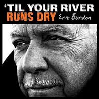 Burdon, Eric 'til Your River Runs Dry