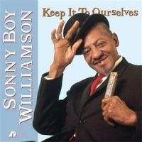 Sonny Boy Williamson Keep It To Ourselves