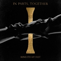 Beneath My Feet In Parts, Together