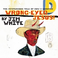 White, Jim Mysterious Tale Of How I Shouted Wrong-eyed Jesus