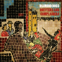 Diamond Dogs Quitters & Complainers