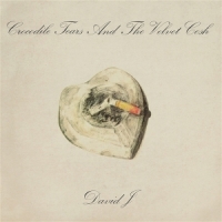 David J Crocodile Tears And The Velver Crus