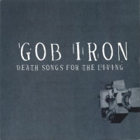 Gob Iron Death Songs For The Living