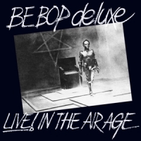 Be Bop Deluxe Live! In The Air Age