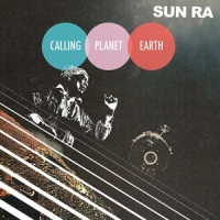 Sun Ra Calling Planet Earth