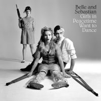 Belle & Sebastian Girls In Peacetime Want To Dance