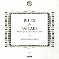 Dickinson, Luther Blues & Ballads (a Folksinger's Songbook) Vol. I & Ii