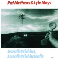 Metheny, Pat & Lyle Mays As Falls Wichita, So Fall