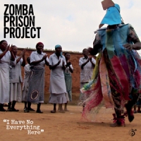 Zomba Prison Project I Have No Everything Here