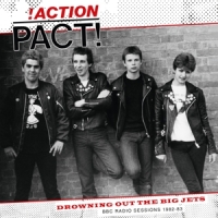 Action Pact! Drowning Out The Big Jets - Bbc Radio Sessions