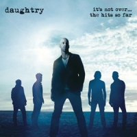 Daughtry It's Not Over....the Hits So Far