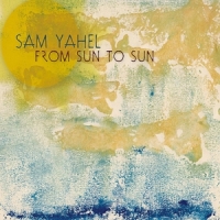 Yahel, Sam -trio- From Sun To Sun
