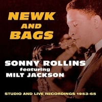 Rollins, Sonny Newks And Bags: Studio And Live Recordings 1953-65