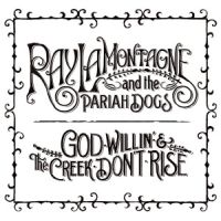 Lamontagne, Ray God Willin' & The Creek Don't Rise