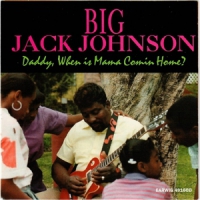 Johnson, Big Jack Daddy, When Is Mama Comin Home