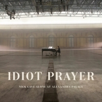 Cave, Nick Idiot Prayer: Nick Cave Alone At Alexandra Palace