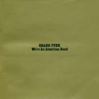 Grand Funk Railroad We're An American Band
