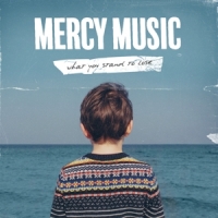 Mercy Music What You Stand To Lose