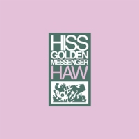 Hiss Golden Messenger Haw