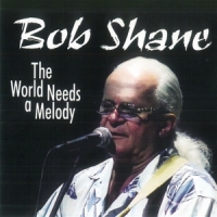 Shane, Bob The World Needs A Melody