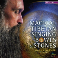Becher, Danny Magical Tibetan Singing Bowls & Sto
