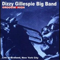 Dizzy Gillespie Big Band Groovin  High Live At Birdland, New