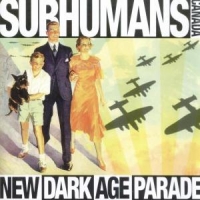 Subhumans (can) New Dark Age Parade