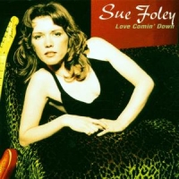 Foley, Sue Love Comin' Down