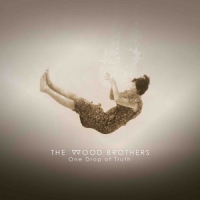 Wood Brothers One Drop Of Truth