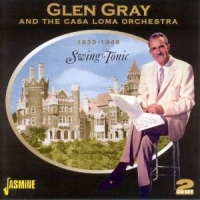 Gray, Glen & The Casa Loma Orchestra Swing Tonic 1939-1946