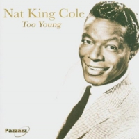 Cole, Nat King Too Young