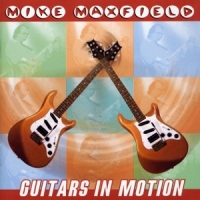 Mike Maxfield Guitars In Motion
