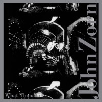 Zorn, John What Thou Wilt