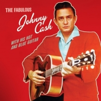Cash, Johnny Fabulous Johnny Cash / With His Hot & Blue Guitar