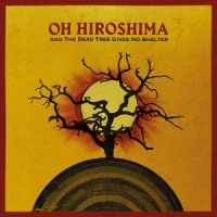 Oh Hiroshima And The Dead Tree Gives No Shelter