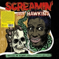 Hawkins, Screamin' Jay Baptize Me In Wine, Singles & Oddities 1955-1959
