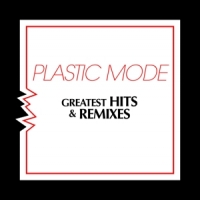 Plastic Mode Greatest Hits & Remixes